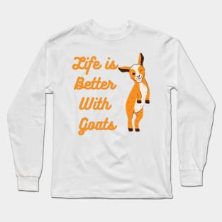 Life is better with Goats - Goat Simulator Funny #4 Long Sleeve T-Shirt